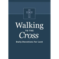 Walking to the Cross: Daily Devotions for Lent