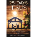25 Days of Jesus: An Advent Journey through the Gospel of Luke