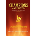 Champions of Prayer: Raising Up a Fire-Filled Army