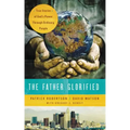 The Father Glorified: True Stories of God's Power Through Ordinary People