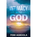 Intimacy with God: A Journey Into a Life of Supernatural Experience