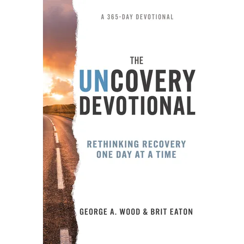 The Uncovery Devotional: Rethinking Recovery One Day at a Time