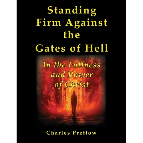 Standing Firm Against the Gates of Hell: In the fulness and power of Christ
