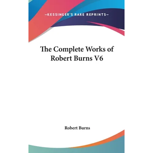 The Complete Works of Robert Burns V6
