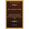 The Carpenters' Guide: Treating On Lines And The Square, Also Giving Practical Rules And Methods On Carpentry (1920)