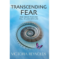 Transcending Fear: Rise Above Fear and Fall in Love With Life