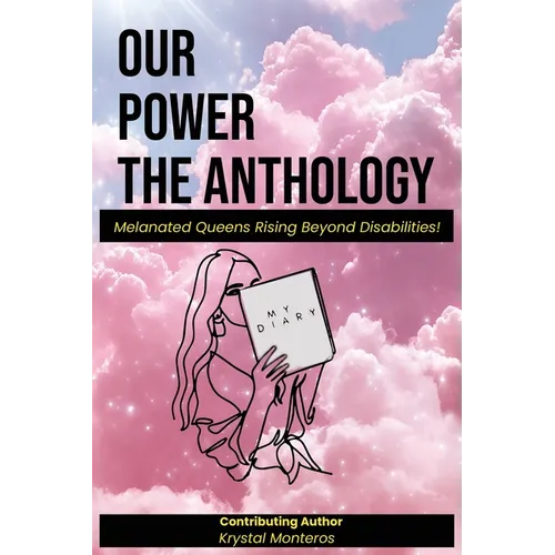 Our Power-The Anthology: Melenated Queens Rising Beyond Disabilities!