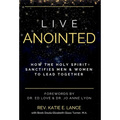 Live Anointed: How the Holy Spirit Sanctifies Men and Women to Lead Together
