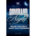 Command Your Night: 30 Days of Prayers and Declarations to Secure Your Rest and Shape Your Tomorrow