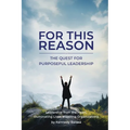 For This Reason: The Quest for Purposeful Leadership
