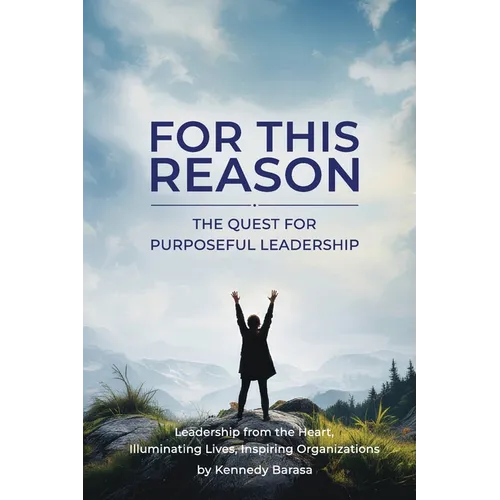 For This Reason: The Quest for Purposeful Leadership