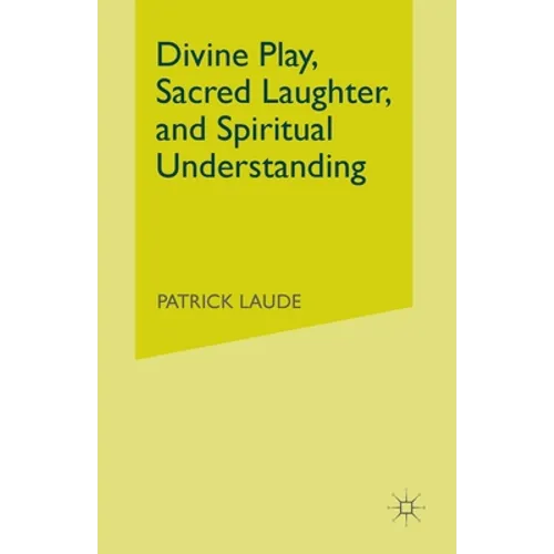 Divine Play, Sacred Laughter, and Spiritual Understanding