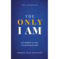 The Only I AM: Anchored In the Unchanging God