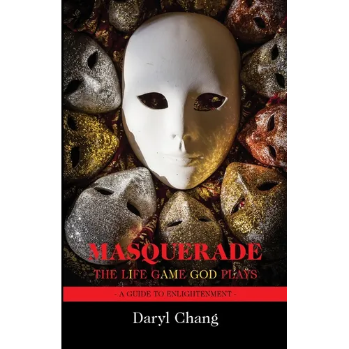Masquerade: The Life Game God Plays: A Guide to Enlightenment