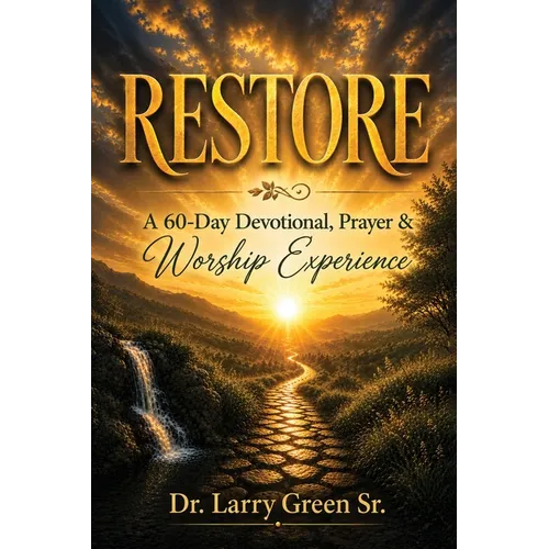 Restore: A 60-Day Devotional, Prayer, & Worship Experience: 60 Day Devotional, Prayer, and Worship Experience: 60 Day Devotional, Prayer: 60 Day