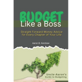 Budget Like a Boss: Uncle Aaron's Straight-Talk Guide to Mastering Your Money