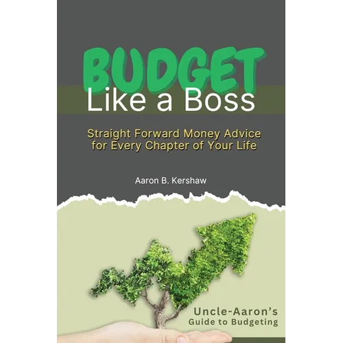 Budget Like a Boss: Uncle Aaron's Straight-Talk Guide to Mastering Your Money