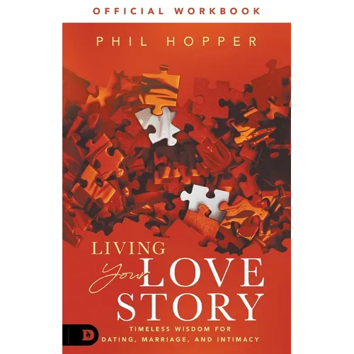 The Official Workbook for Living Your Love Story: Timeless Wisdom for Dating, Marriage, and Intimacy