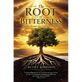 The Root of Bitterness: Healing Through Love, Forgiveness, and Christ