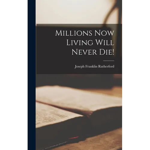 Millions Now Living Will Never Die!