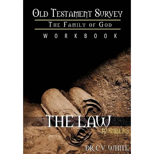 Old Testament Survey Part I: Numbers Workbook: The Journey to the Promised Land