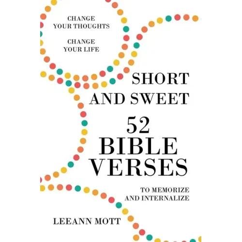 Short and Sweet: 52 Bible Verses to Memorize and Internalize: Change Your Thoughts, Change Your Life