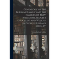 Genealogy of the Burbank Family and the Families of Bray, Wellcome, Sedgley (Sedgeley) and Welch / by George Burbank Sedgley.