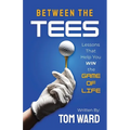 Between the Tees: Lessons That Help You WIN the GAME OF LIFE