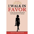 I Walk In Favor: 31-Day Devotional Affirmations And Inspirations For Women