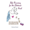 Life Recovery for the Cluttered Soul: how to face your fears and transform your life