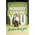 Nobody Can Be You Better Than You: Loving the Person God Created You to Be