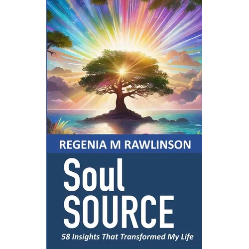 Soul Source: 58 Insights That Transformed My Life