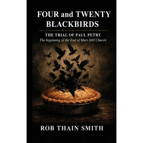 Four and Twenty Blackbirds: The Trial of Paul Petry: The Beginning of the end of Mars Hill Church
