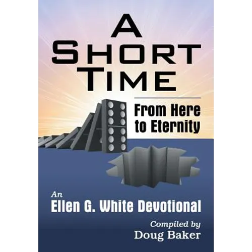 A Short Time: From Here to Eternity: An Ellen G. White Devotional