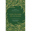 Bless the Work of Our Hands: Prayers and reflections for creatives