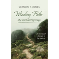 Winding Paths--My Spiritual Pilgrimage: Life Stories of a Disciple in the Making