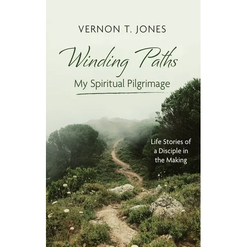 Winding Paths--My Spiritual Pilgrimage: Life Stories of a Disciple in the Making