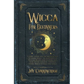 Wicca for Beginners: A Basic Guide for the Modern Age to Learn About the Mysteries of Wiccan Beliefs and History, and How to Use Candles, Crystals, He