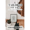A Tailored Fit Life: Faith and Fashion Guide