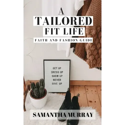 A Tailored Fit Life: Faith and Fashion Guide