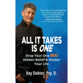 All It Takes Is One: Drop Your One BIG Hidden Belief and Master Your Life