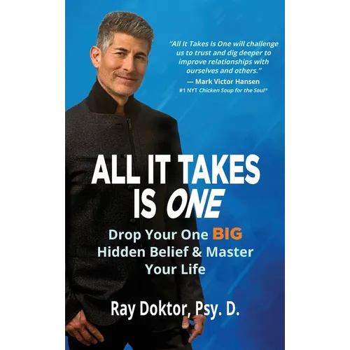 All It Takes Is One: Drop Your One BIG Hidden Belief and Master Your Life