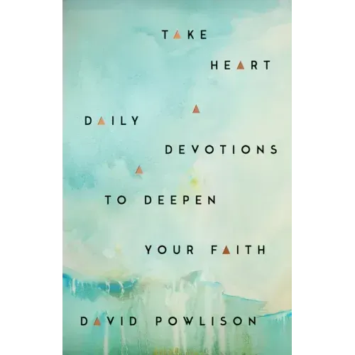 Take Heart: Daily Devotions to Deepen Your Faith