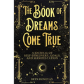 The Book of Dreams Come True: A Journal of Self-Discovery, Goals, and Manifestation