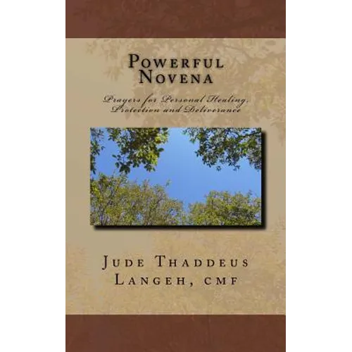 Powerful Novena: Prayers for Personal Healing, Protection and Deliverance