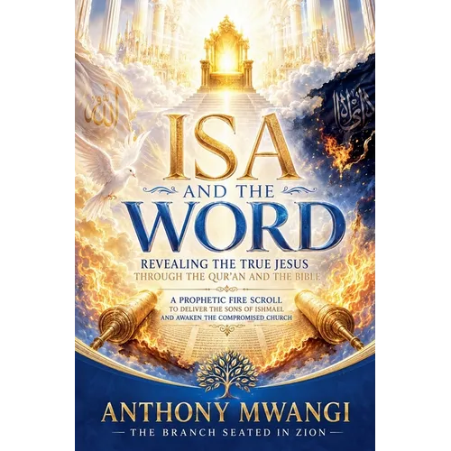 ISA and the Word: Revealing the True Jesus through the Qur'an and the Bible