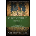 Christ-Centered Reality: A Cosmography for Making Sense of the World