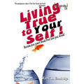 Living True to Your Self: Reclaim your power! Break Free! Live the life of your dreams!