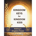 Kingdom Keys for Kingdom Kids: Walking in Kingdom Power