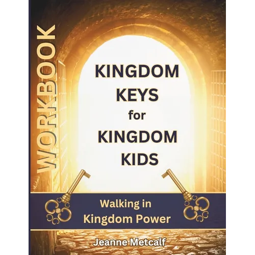 Kingdom Keys for Kingdom Kids: Walking in Kingdom Power